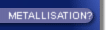 La m�tallisation...